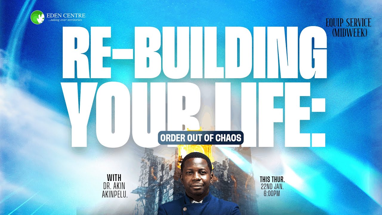 Re-Building Your Life: Order Out Of Chaos| with Pst Akin Akinpelu | Equip Service   | 22 • 01 • 2026