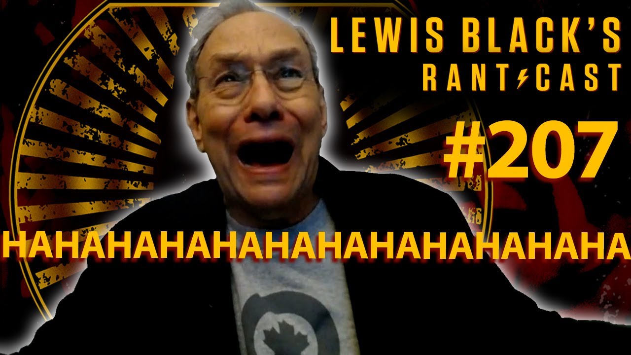 hahahahaHaHaHaHaHAHAHAHA | Lewis Black's Rantcast #207