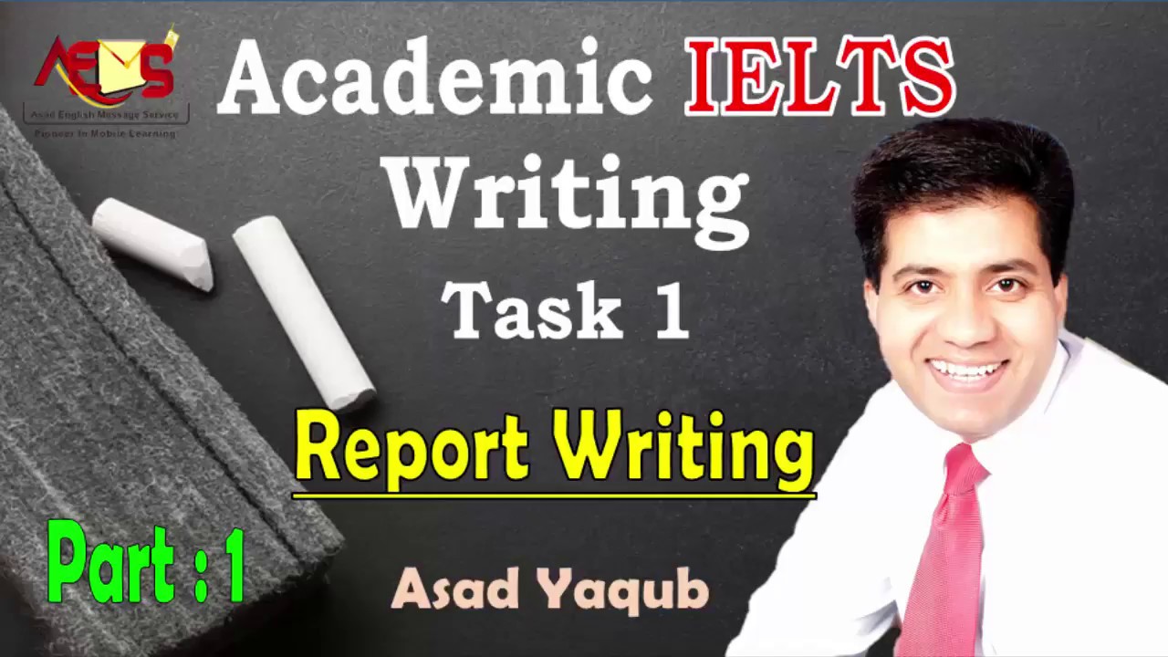 Academic IELTS Writing | Task 1 Report Writing | Asad Yaqub Part 1
