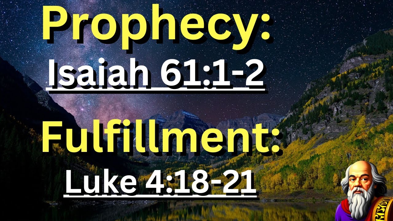 Prophecy: (Isaiah 61:1-2) Fulfillment: (Luke 4:18-21) 