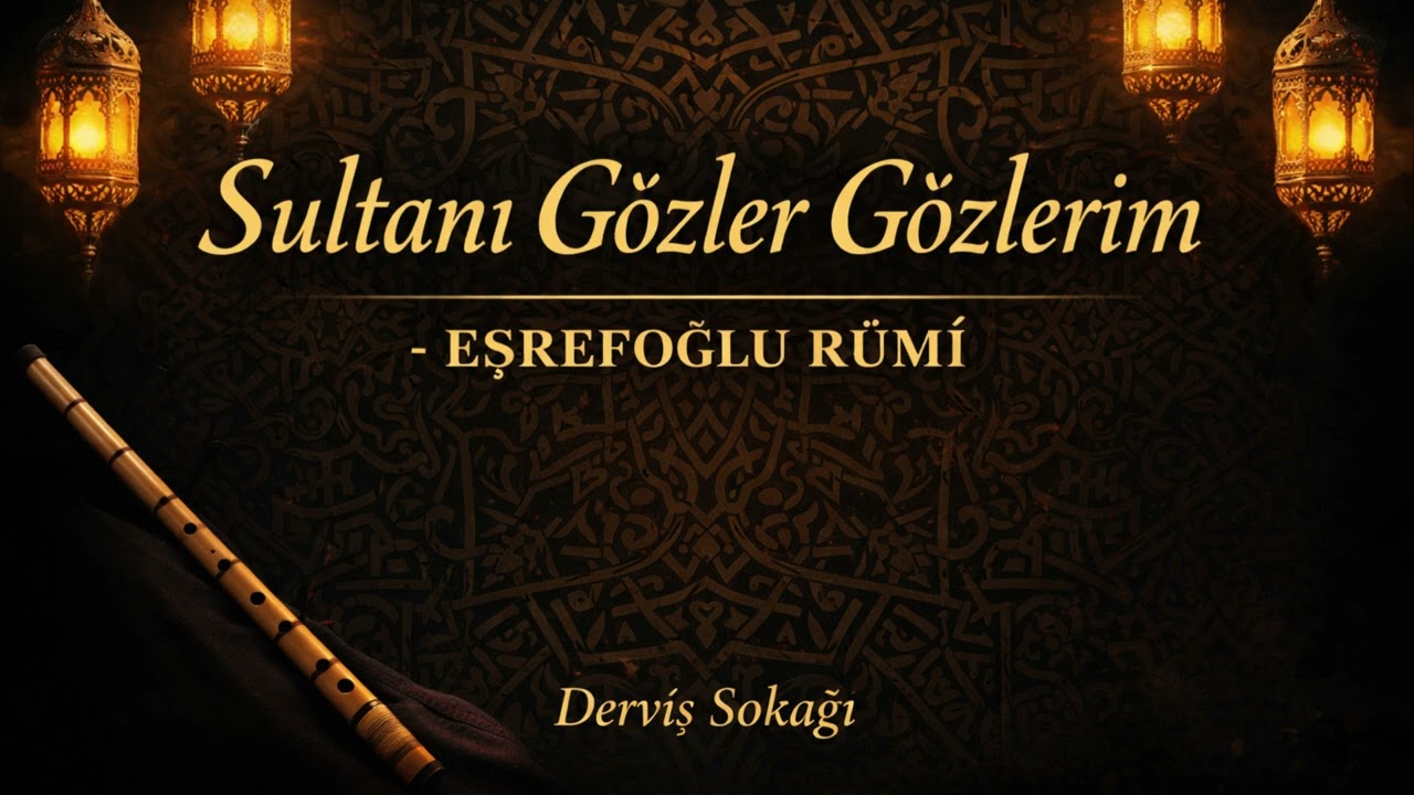 Sultanı Gözler Gözlerim | Eşrefoğlu Rûmî 🌿