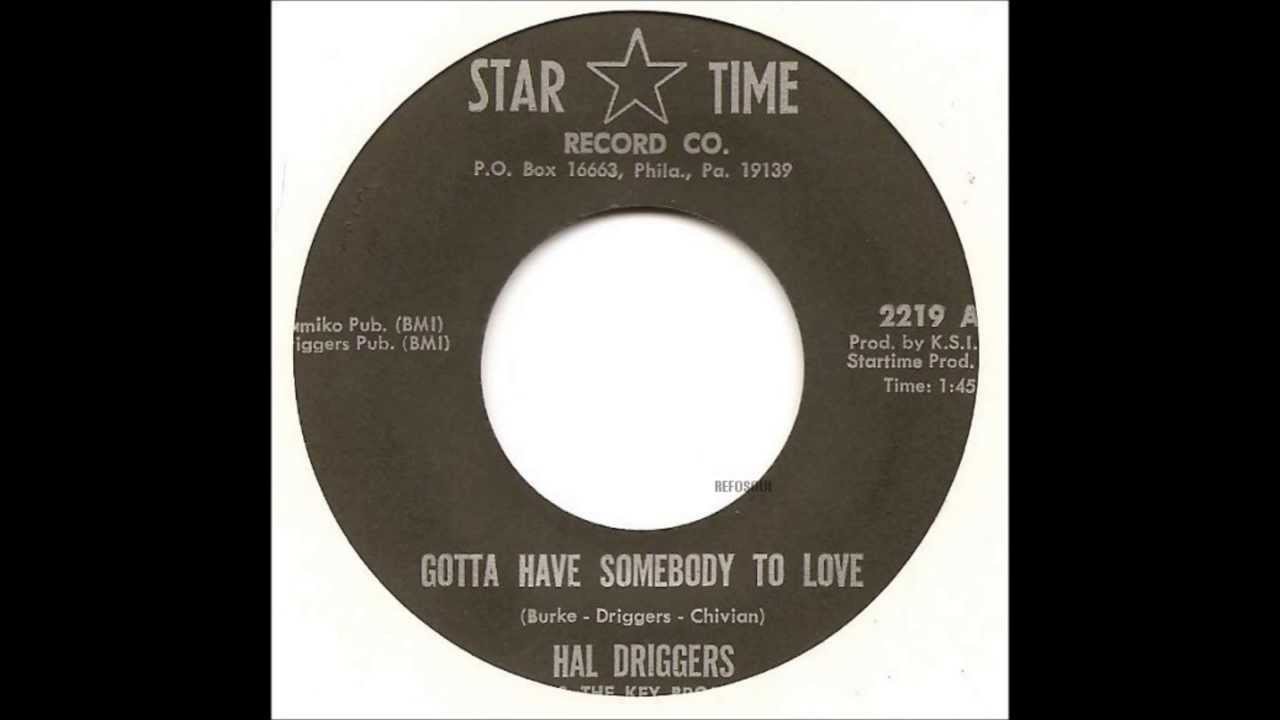 hal driggers- gotta have somebody to love