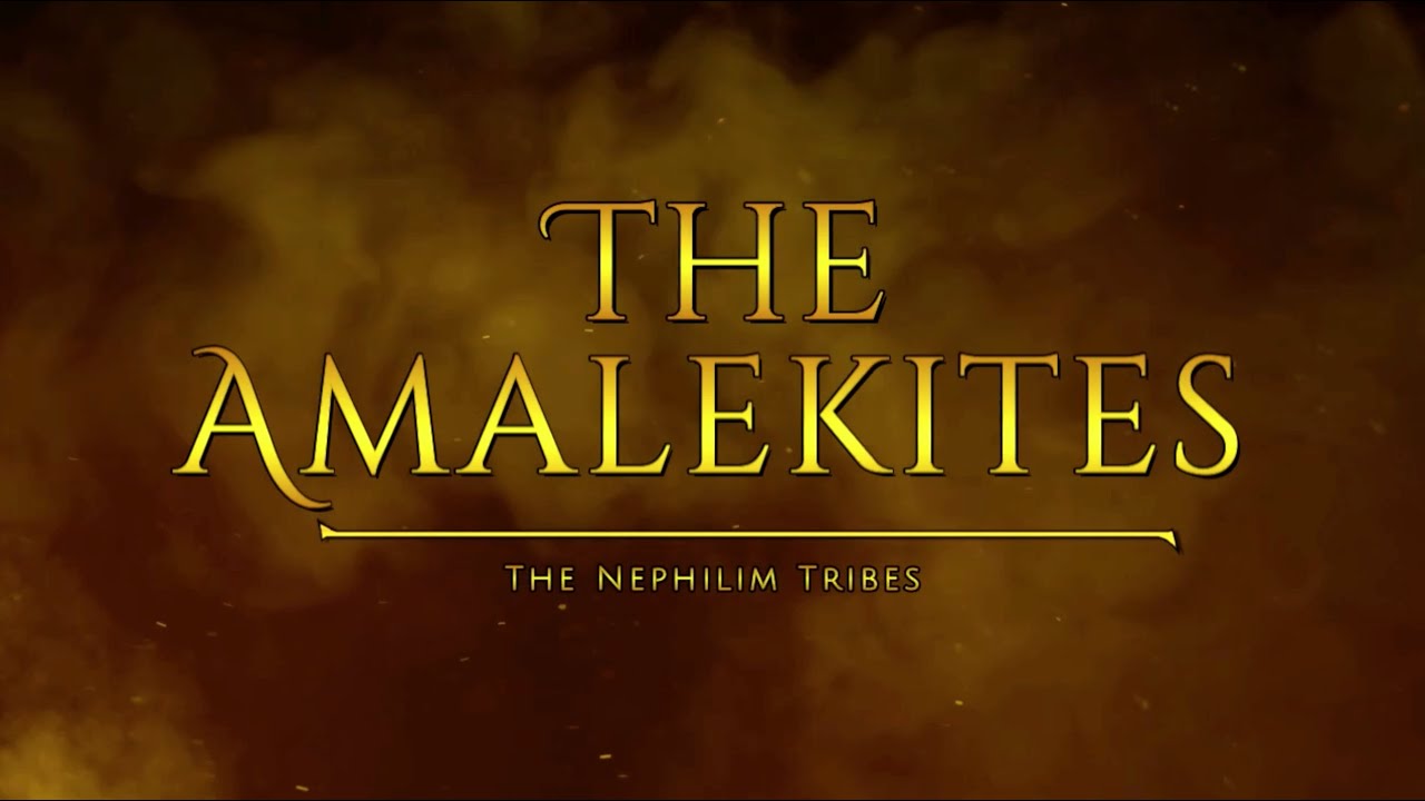 The Amalekites - Tribes Of The Nephilim | Tough Love