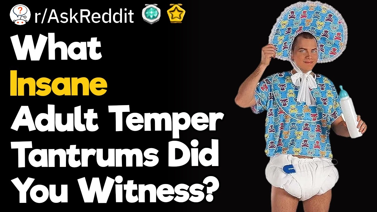 What Insane Adult Temper Tantrums Did You Witness?