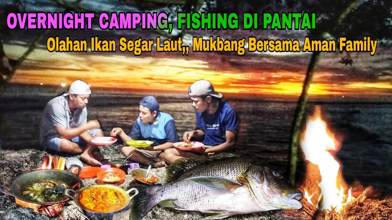 OVERNIGHT CAMPING, FISHING DI PANTAI || OLAHAN IKAN LAUT SEGAR LEZAT,MUKBANG BERSAMA AMAN FAMILY