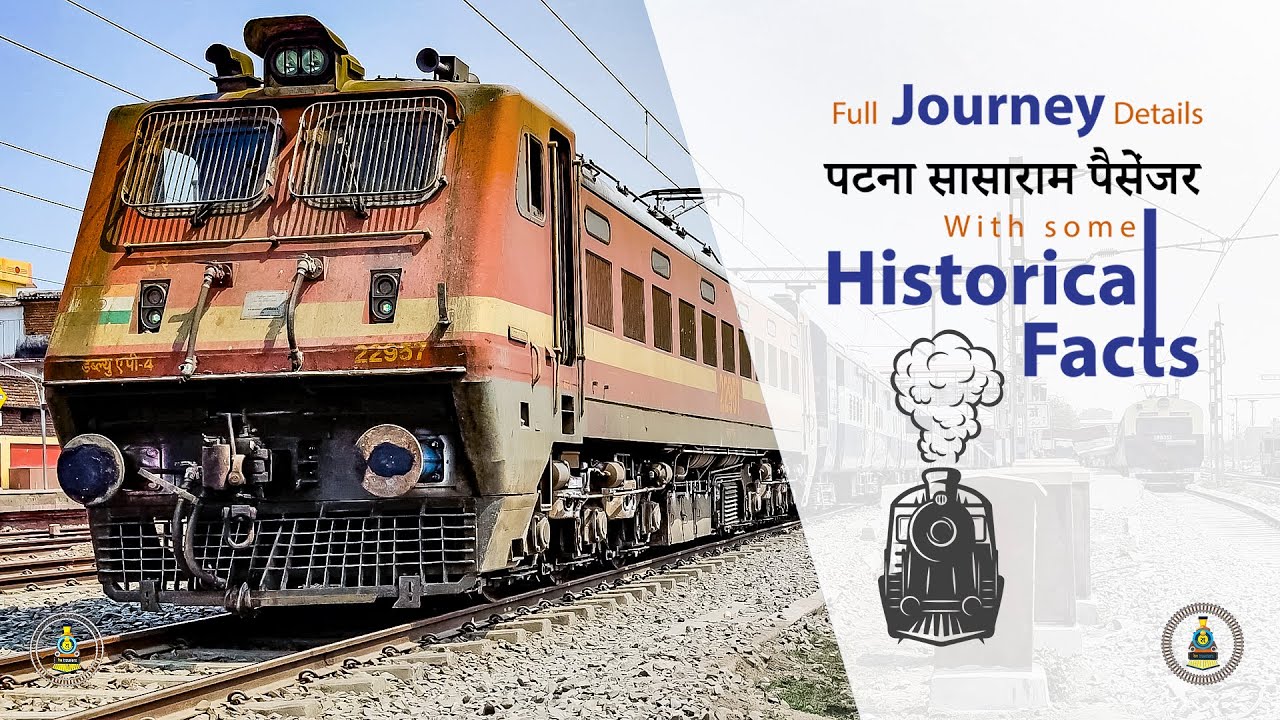 Journey in Patna Sasaram passenger कुछ ऐतिहासिक तथ्यों के साथ संग्रहीत सफ़र पटना सासाराम पैसेंजर