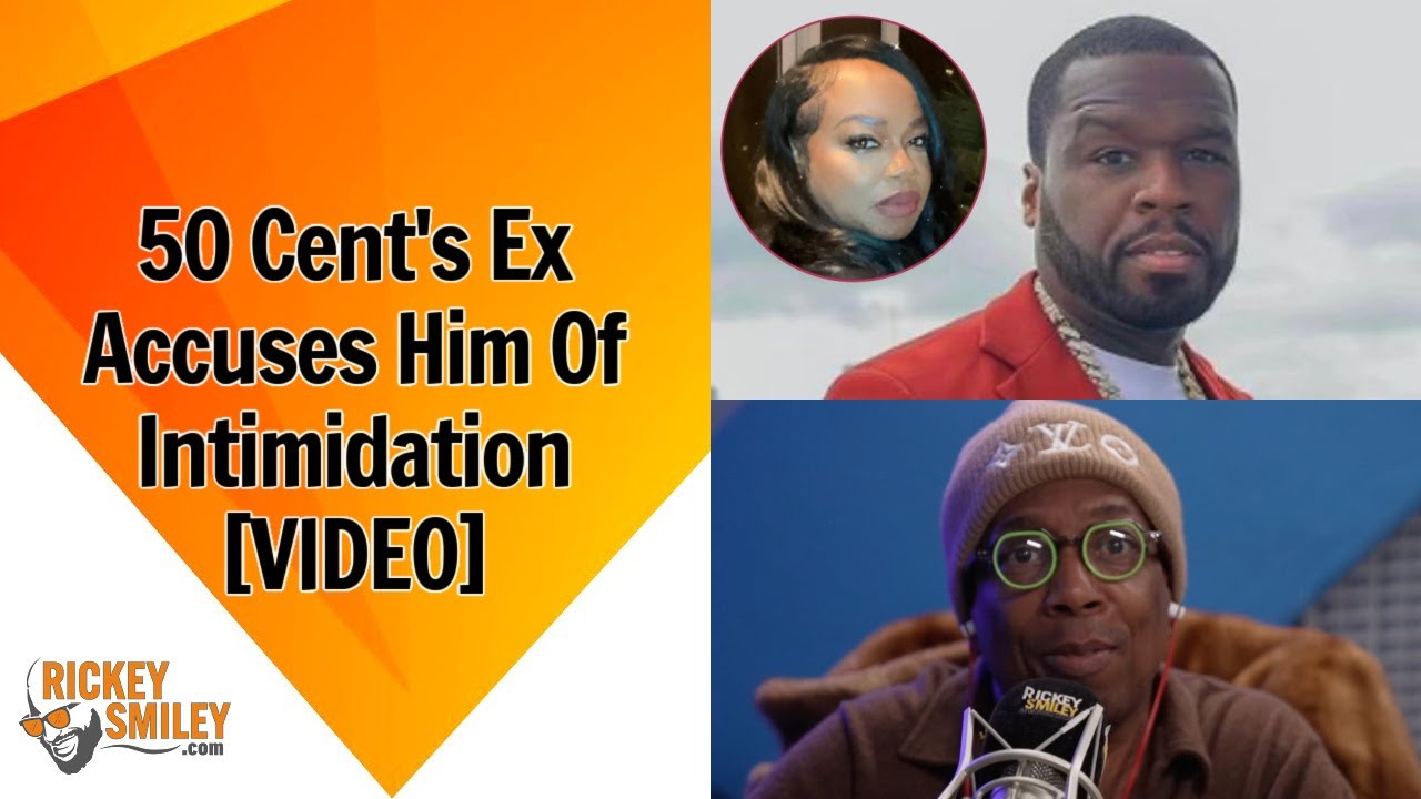 50 Cent's Ex Accuses Him Of Intimidation