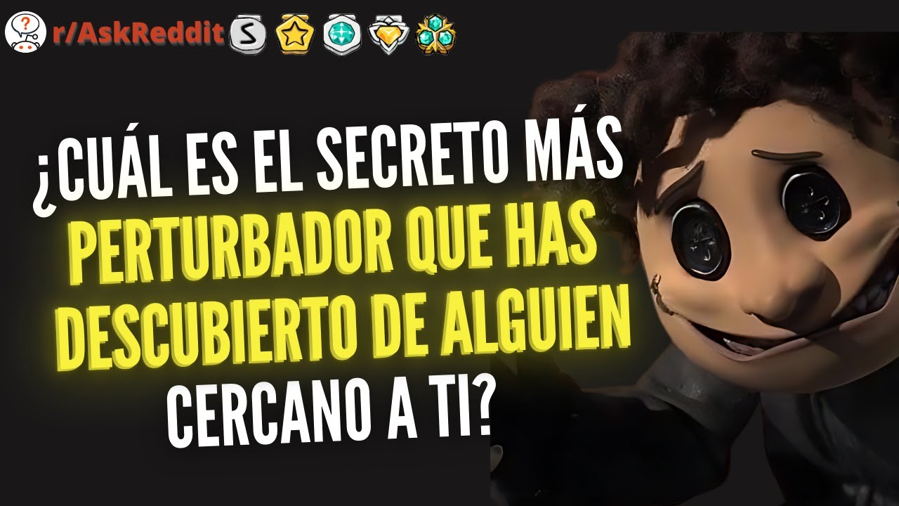 ¿Cuál es el secreto más perturbador que has descubierto de alguien cercano a ti? - Reddit Pregunta