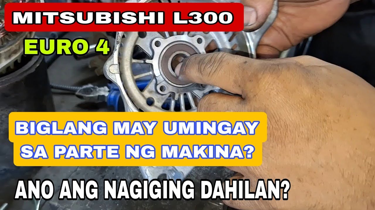 MITSUBISHI L300 EURO 4, Biglang may umingay sa parte ng makina? ANO ANG NAGIGING DAHILAN?