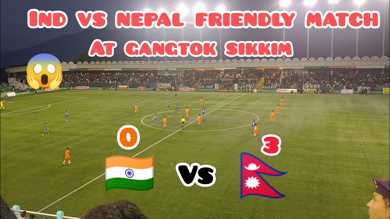 INDIA VS NEPAL FRIENDLY FOOTBALL MATCH AT GANGTOK SIKKIM 😱🌍❤️