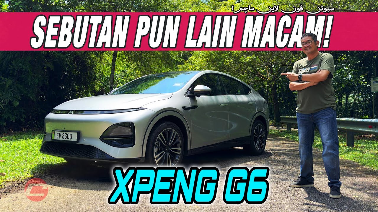 XPENG G6 : SEBUTAN PUN LAIN MACAM!