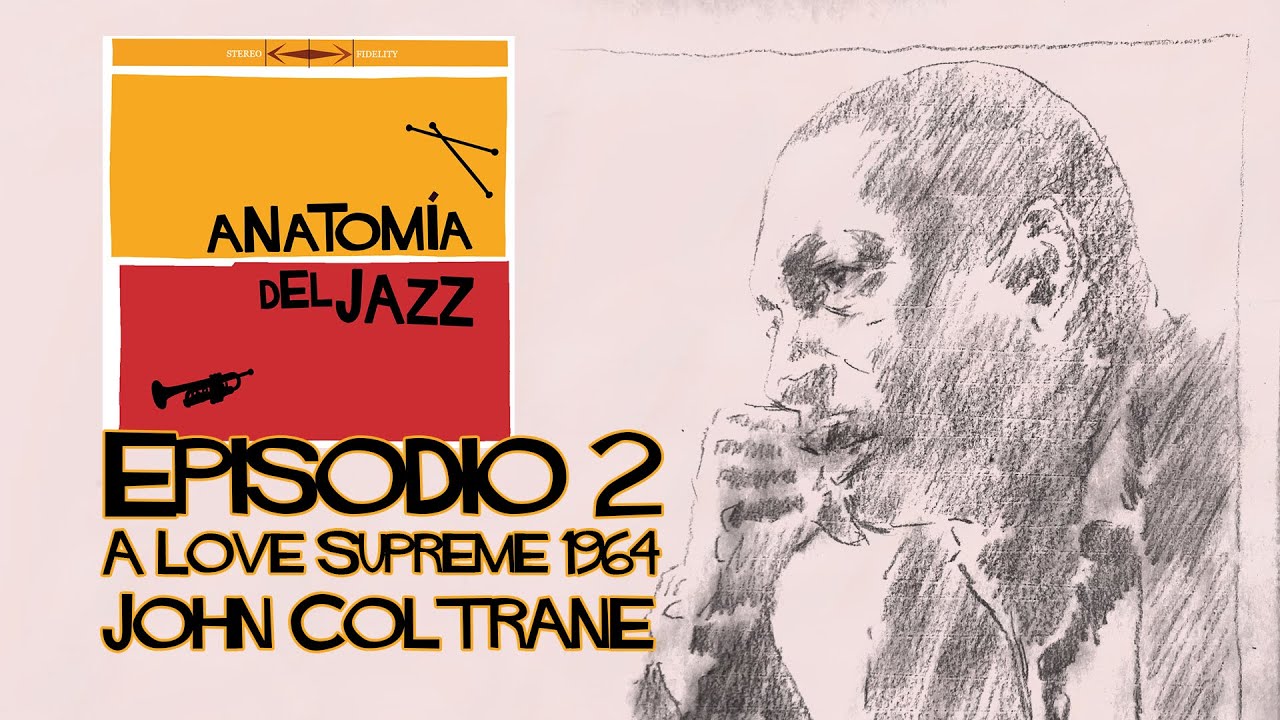 EP 2 - A Love Supreme - John Coltrane - Anatom&iacute;a del jazz