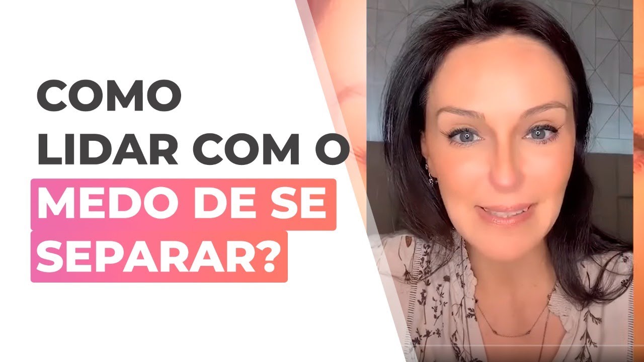Medo de se separar - Como lidar?