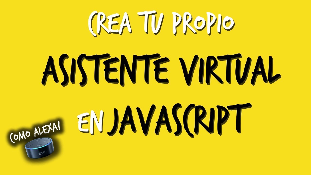 Programé mi propia Asistente Virtual como Alexa con Javascript - Tutorial de Programación