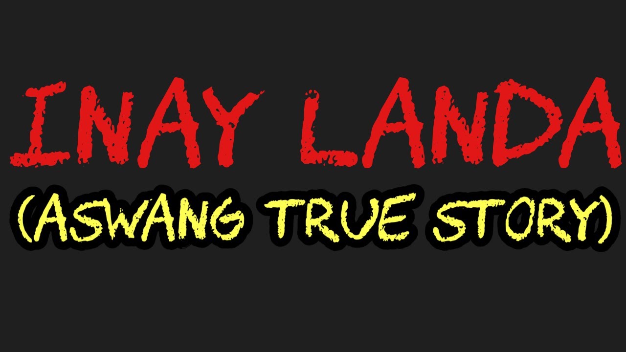 INAY LANDA (Aswang True Story)