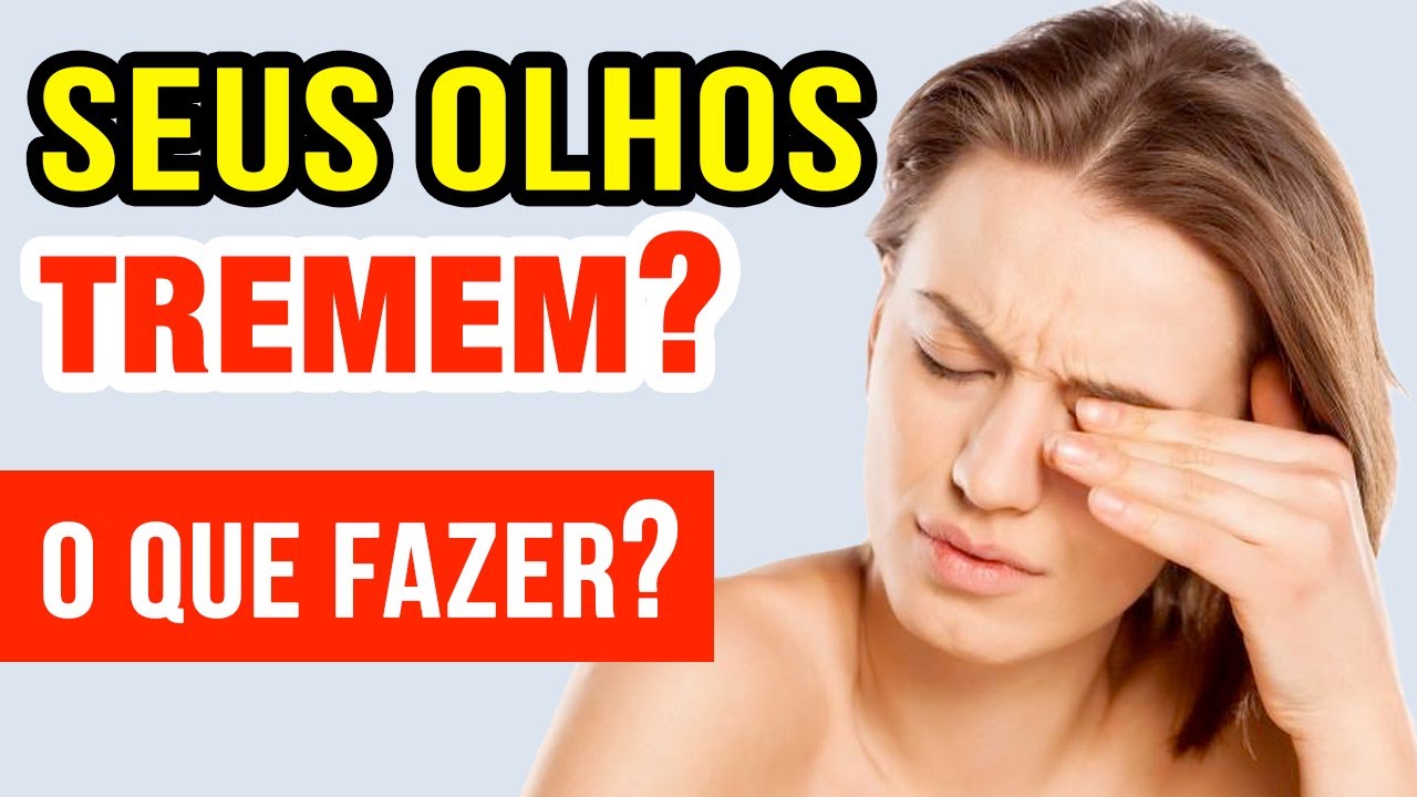 SEUS OLHOS TREMEM? O que pode ser? O QUE FAZER?