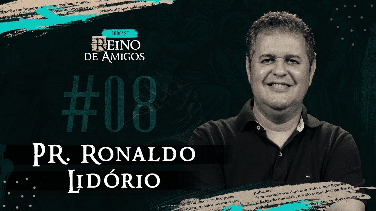 Podcast Reino de Amigos #08 - Pastor Ronaldo Lidório