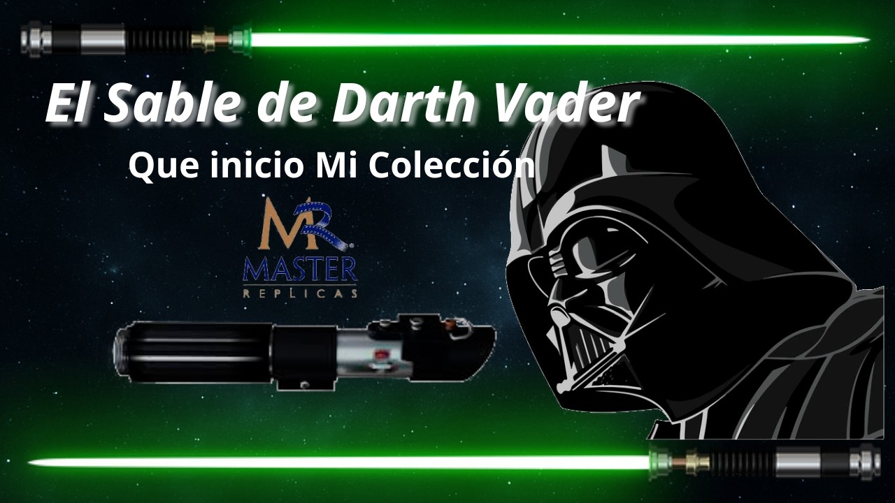 El Sable de Darth Vader que inicio Mi Colección - Master Replicas