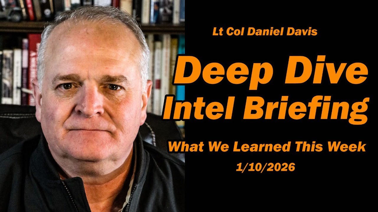 Deep Dive Intel Briefing: What We Learned This Week /Lt Col Daniel Davis