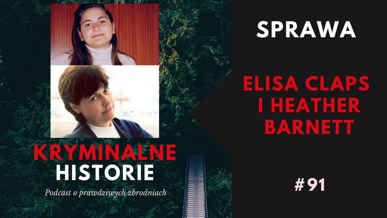 ZAGINIĘCIE 16-LETNIEJ ELISY CLAPS I ATAK NA HEATHER BARNETT | KRYMINALNE HISTORIE