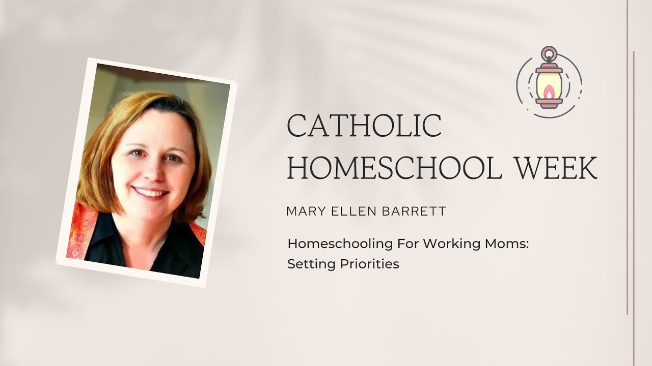 Mary Ellen Barrett - Homeschooling For Working Moms: Setting Priorities - Catholic Homeschool Week