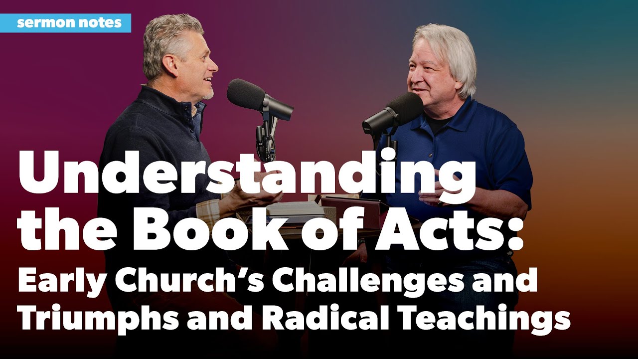 Understanding the Book of Acts: Early Church's Challenges and Triumphs | Sermon Notes Podcast