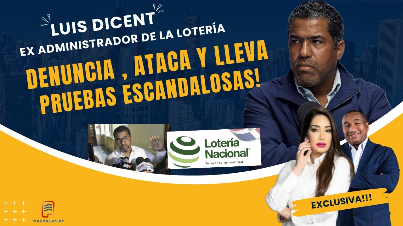 LUIS DICENT EX ADMINISTRADOR DE LA LOTERÍA: DENUNCIA, ATACA Y LLEVA PRUEBAS ESCANDALOSAS.