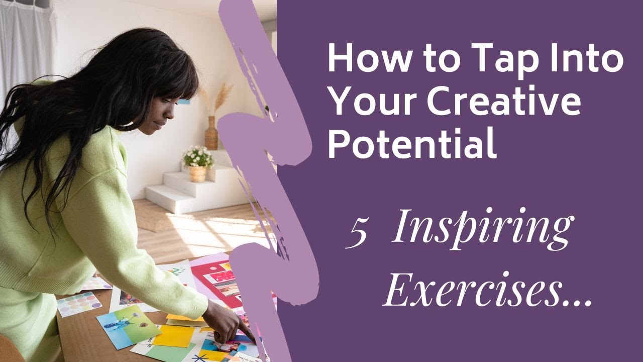 How to Tap Into Your Creative Potential - 5 Inspiring Exercises