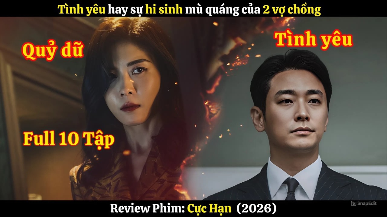 [Review Phim] T&igrave;nh y&ecirc;u hay sự hi sinh m&ugrave; qu&aacute;ng của 2 vợ chồng | Cực Hạn (2026) | Full 10 Tập