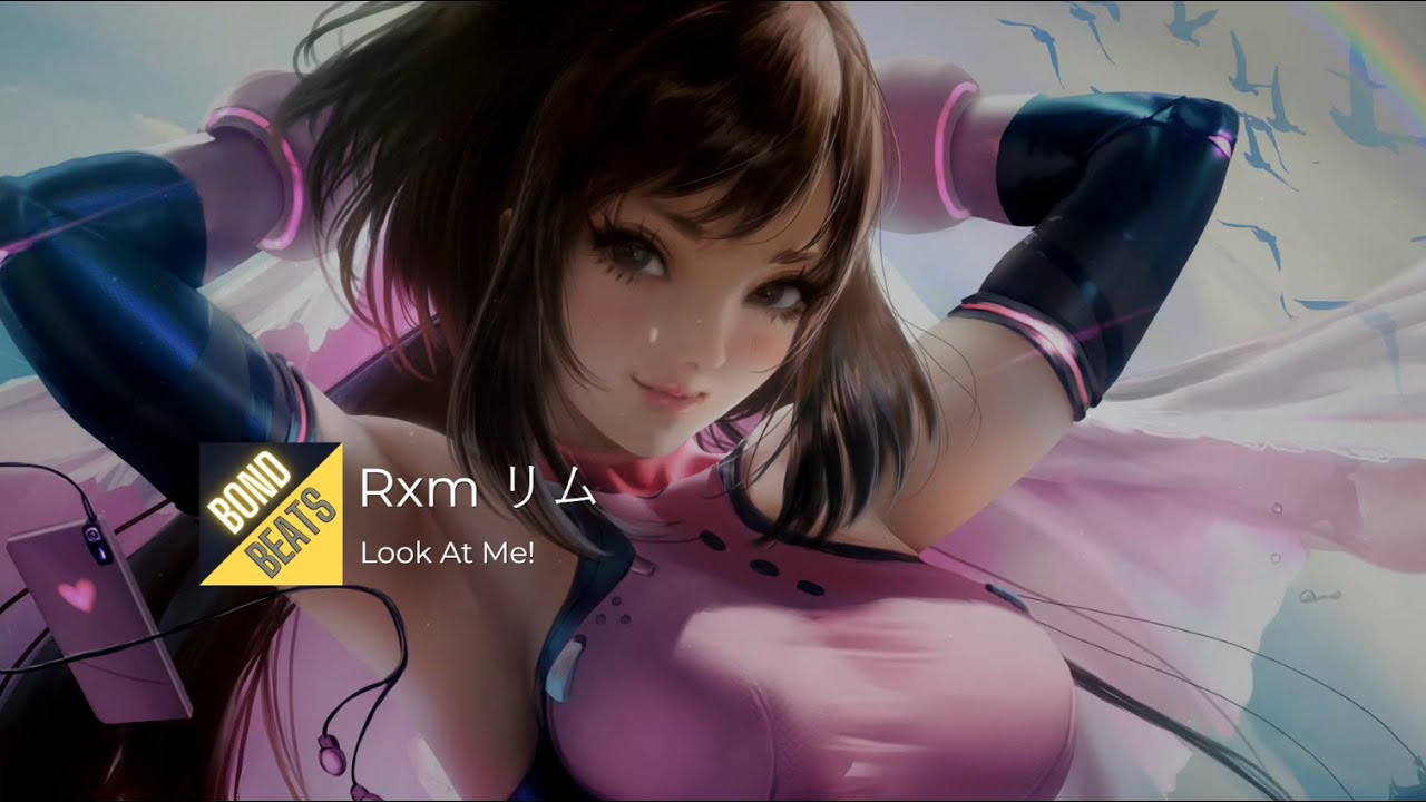 #BondBeats 🎵 Rxm リム - Look at me!
