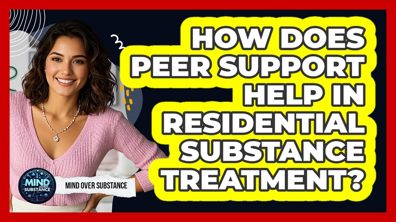 How Does Peer Support Help In Residential Substance Treatment? - Mind Over Substance