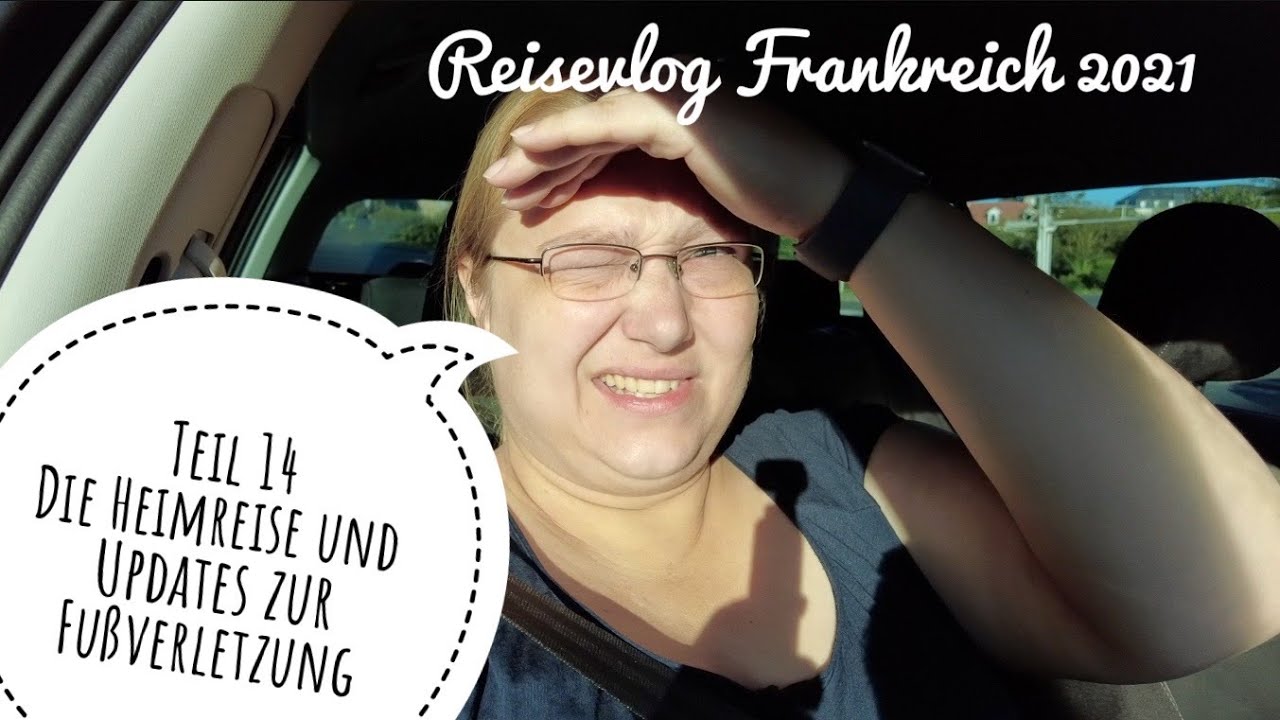 2021 Reisevlog Frankreich | Teil 14 | Die Heimreise und Updates zur Fußverletzung