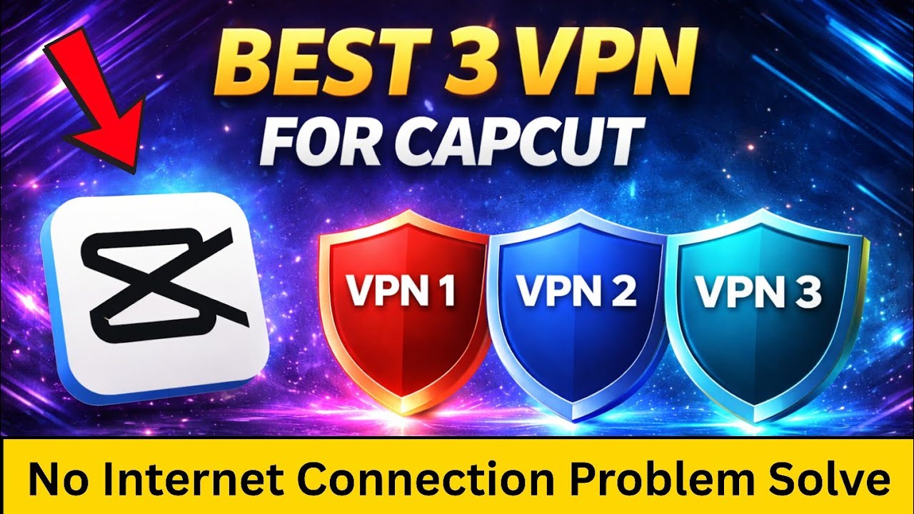 CapCut No Internet Connection Problem Solve! ✅ 3 Best Free VPN for CapCut