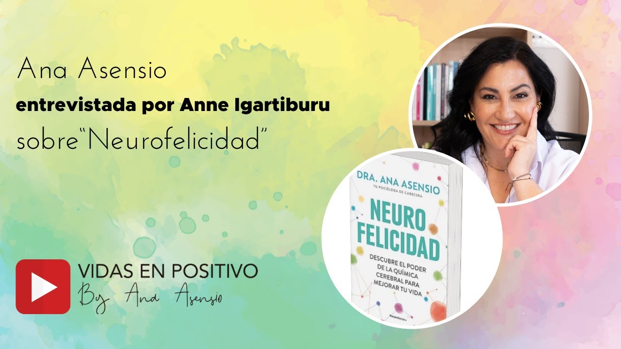 Ana Asensio habla sobre NEUROFELICIDAD con Anne Igartiburu | Vidas en positivo Ana Asensio