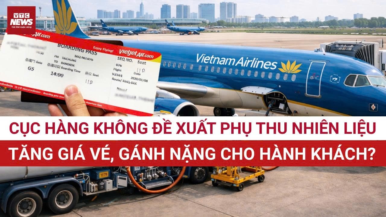 NÓNG: Cục Hàng không kiến nghị phụ thu nhiên liệu, xem xét tăng trần vé máy bay | VTC News