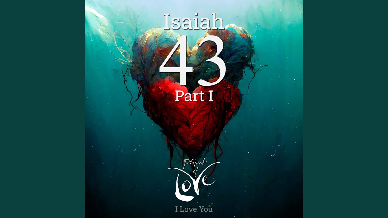 Isaiah 43, Pt. 1 (I Love You)