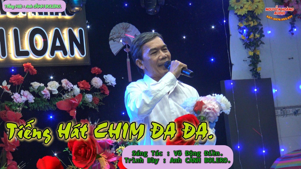 - TIẾNG HÁT CHIM ĐA ĐA - Tiếng Hát ANH CẢNH BOLERO - Quay Dựng NGUYỄN HOÀNG.