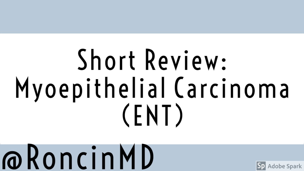 Short Review: Myoepithelial Carcinoma Involving Salivary Gland (ENT)