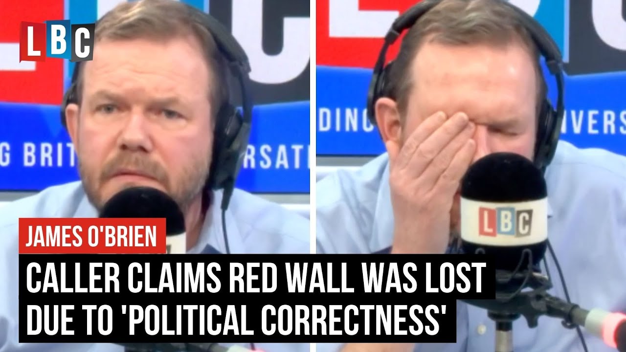 James O'Brien caller claims red wall was lost due to 'political correctness' | LBC