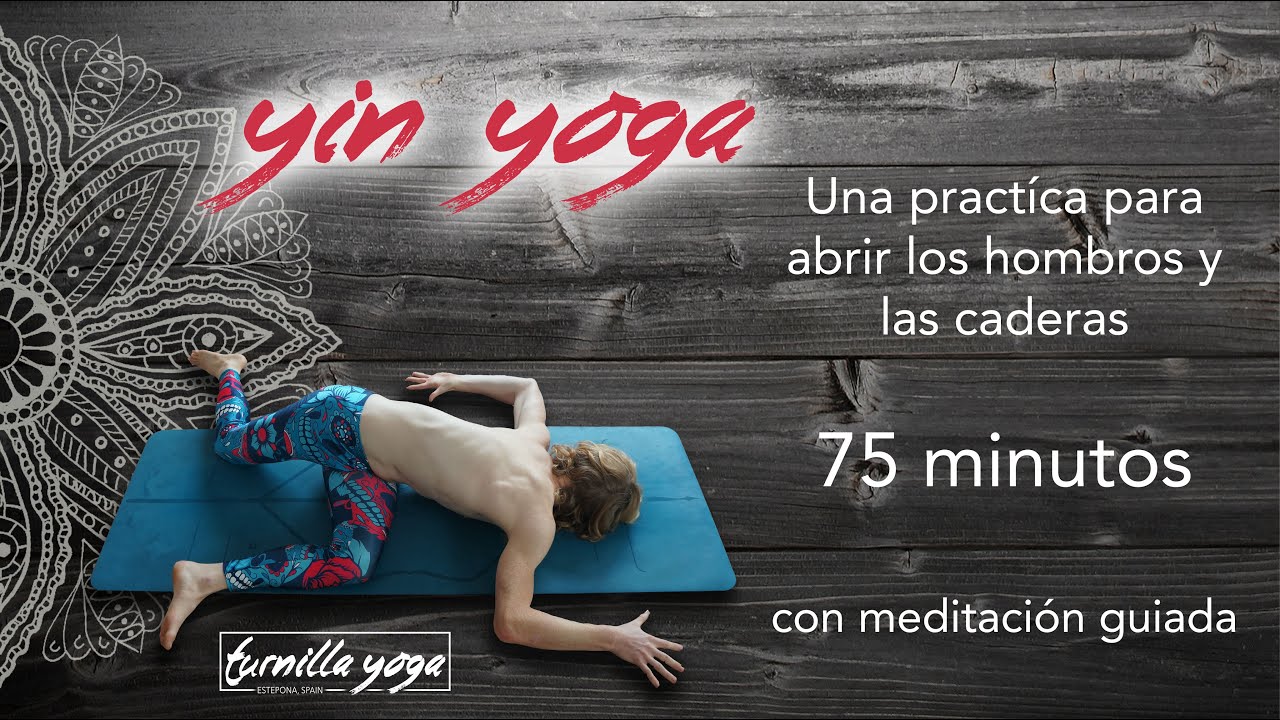Yin Yoga con meditación guiada - 75 minutos - relaja - abrir caderas y hombros
