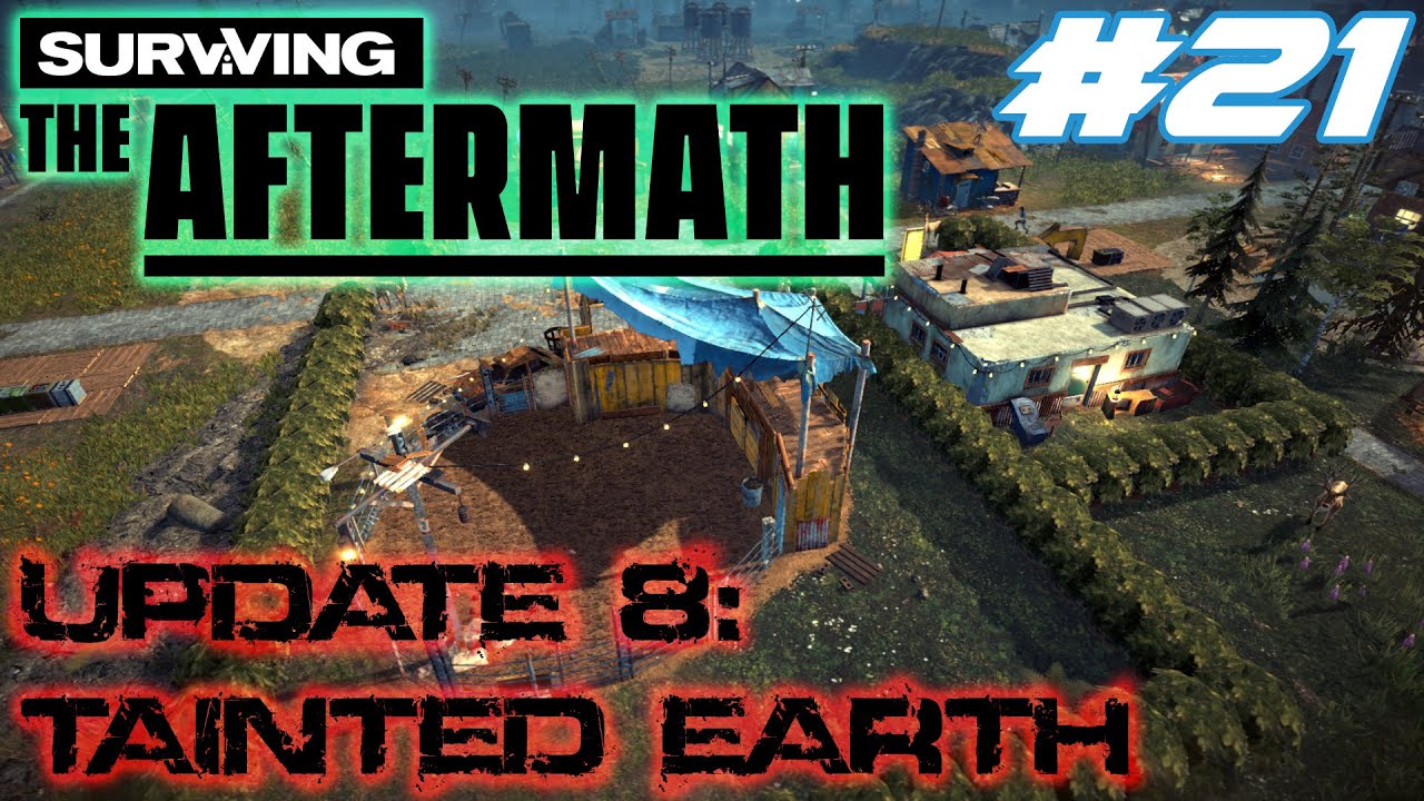 Surviving the Aftermath - Update 8: Tainted Earth – Let’s Play - #21