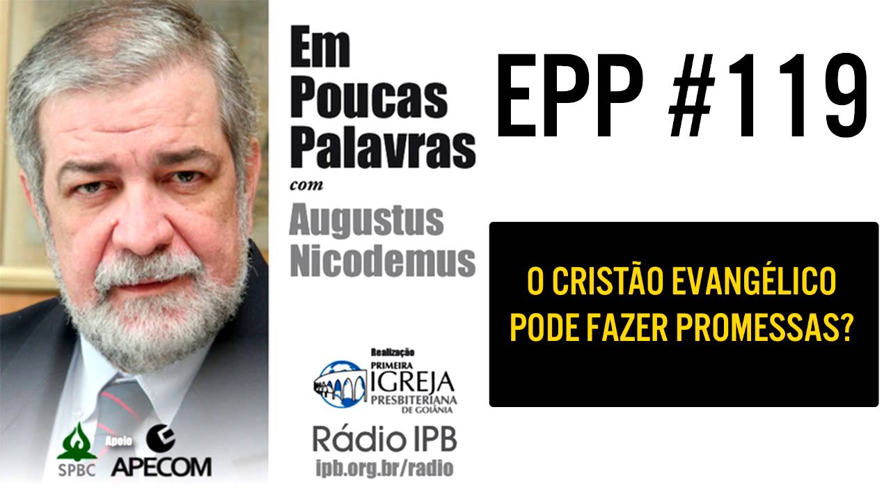 EPP #119 | O CRISTÃO EVANGÉLICO PODE FAZER PROMESSAS? - AUGUSTUS NICODEMUS