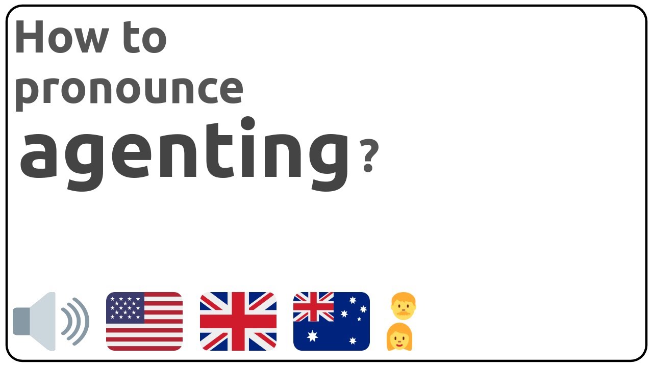 How to pronounce agenting in english?