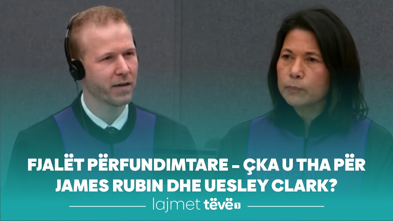 Fjalët përfundimtare – çka u tha për James Rubin dhe Uesley Clark?