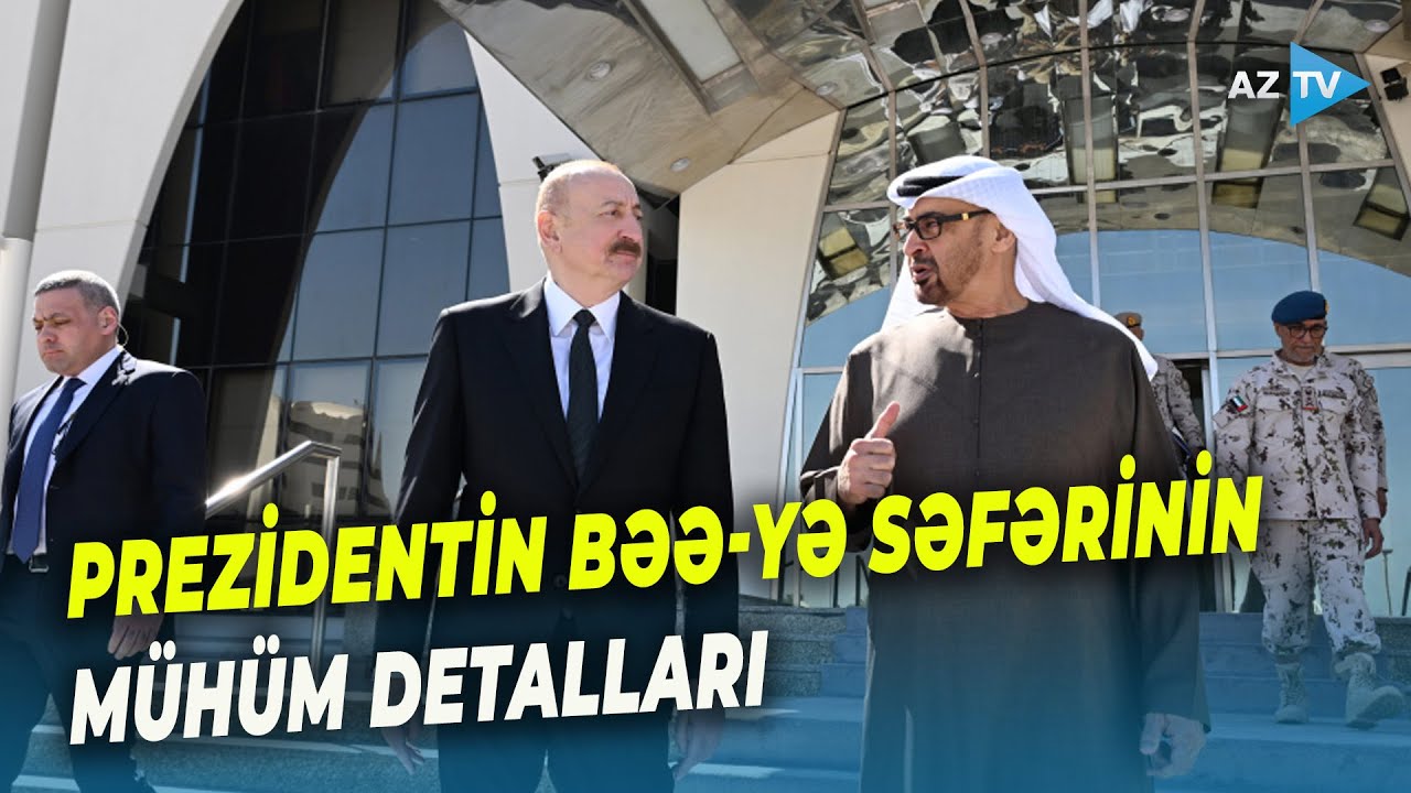 Prezident BƏƏ-də işgüzar səfərdədir: ölkələr arasında əməkdaşlıq güclənir - MÜHÜM DETALLAR