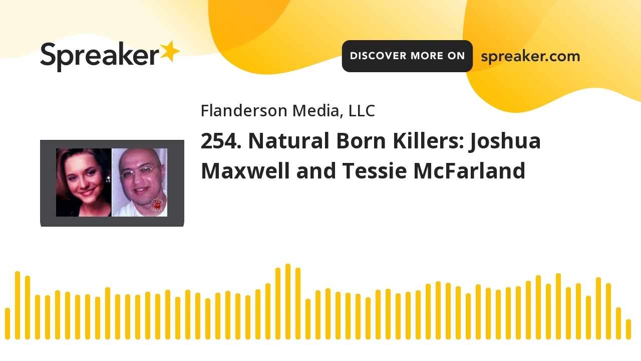 254. Natural Born Killers: Joshua Maxwell and Tessie McFarland