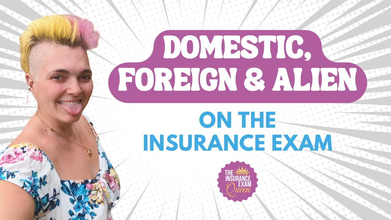 Domestic, Foreign, and Alien on the Insurance Exam