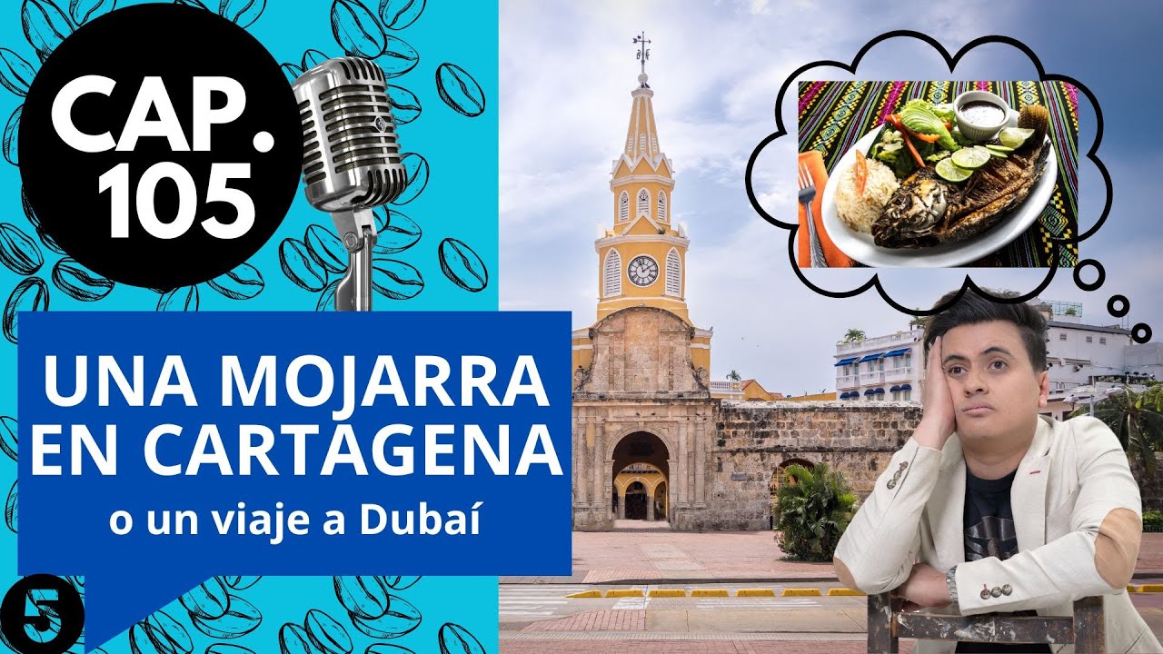 CAP 105 / (5) / ¿UNA MOJARRA EN CARTAGENA O UN VIAJE A DUBAÍ?