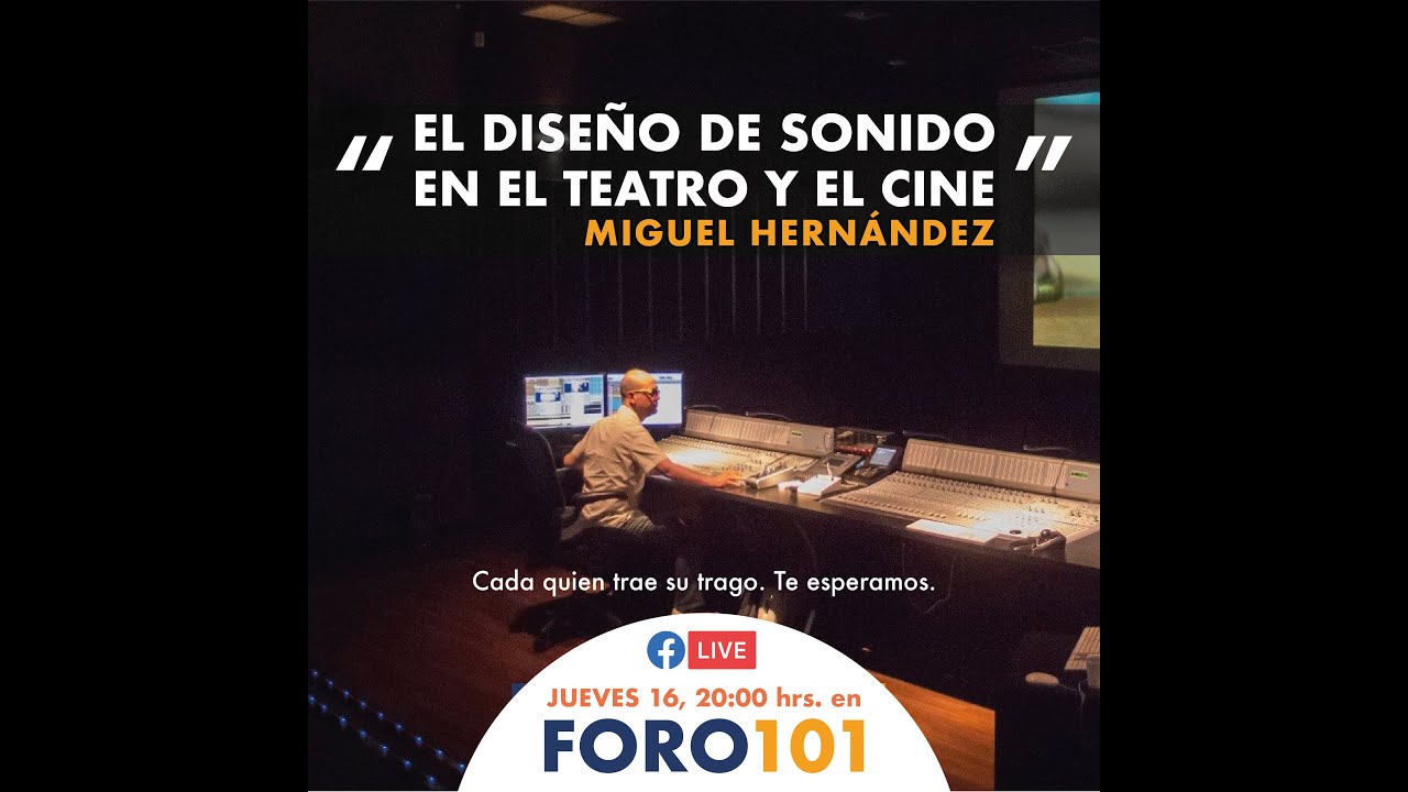 EL DISEÑO SONORO EN CINE Y TEATRO - FORO 101 - TEMPORDAD UNO