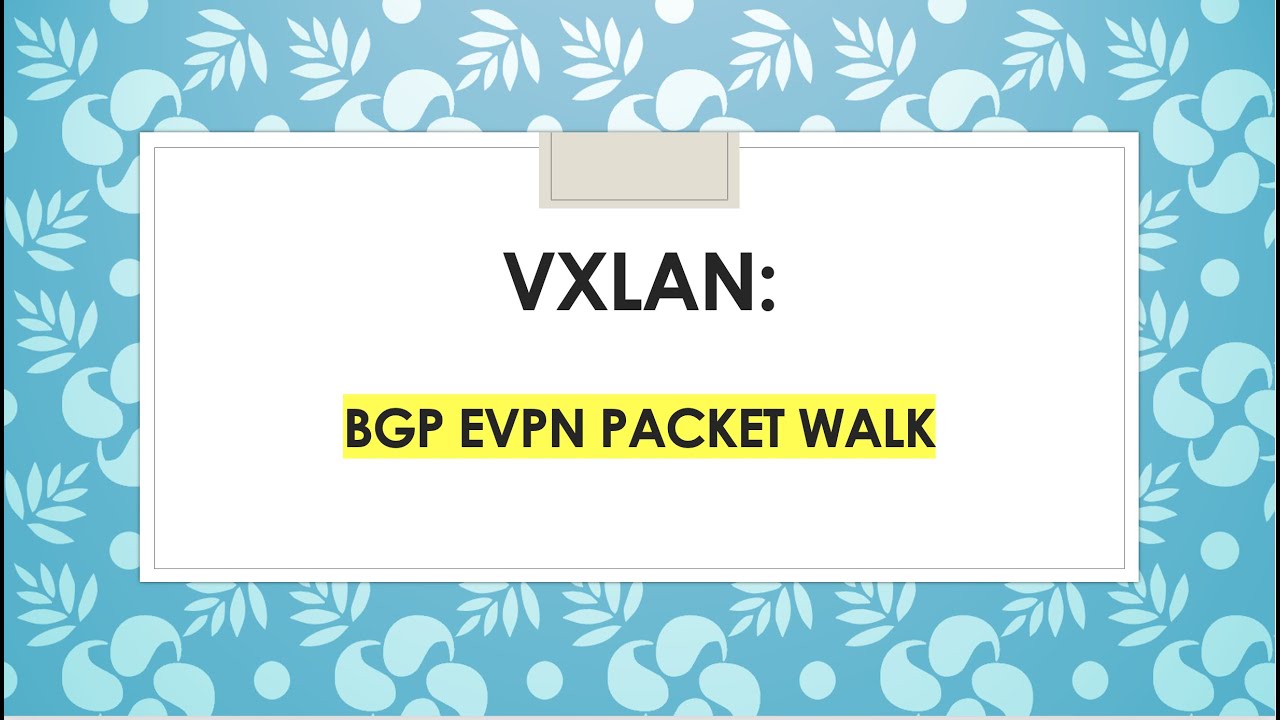 VXLAN BGP EVPN: Packet Walk (Episode 3)